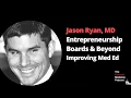 Jason Ryan MD Physician Entrepreneurship Boards and Beyond and How to Improve Medical Education