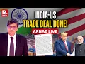 Lagu Arnab LIVE: President Trump Announces India-US Trade Deal