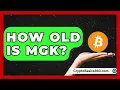 How Old Is MGK The Musician Encyclopedia