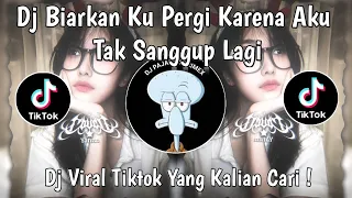 dj biarkan ku pergi karena aku tak sanggup lagi dj tak sanggup lagi viral tiktok terbaru 2025 