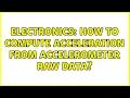 Electronics How to compute acceleration from accelerometer raw data 2 Solutions