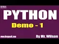 PYTHON tutorials Demo - 1 by Mr Wilson On 18-11-2019