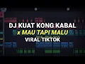 Download Lagu DJ KUAT KONG KABAL X MAU TAPI MALU VIRAL TIKTOK 2023 REMIX FULL BASS