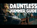 Dauntless Hammer Guide HOW TO USE THE HAMMER Beginners Hammer Guide