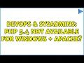 DevOps SysAdmins PHP 5 4 not available for windows Apache