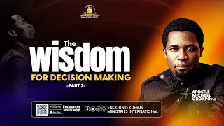The Wisdom for Decision Making. Part 2 || Apostle Michael Orokpo, PhD.