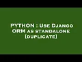 PYTHON Use Django ORM as standalone