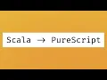 PureScript explained for Scala devs