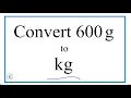 How to Convert 600 Grams to Kilograms 600g to kg