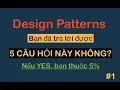 DESIGN PATTERNS Ban co dam chac tra loi duoc 5 Cau hoi nay khong Huong dan cach hoc 23 patterns