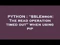 PYTHON SSLError The read operation timed out when using pip