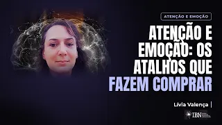 Atenção, emoção e experiência: atalhos para o consumo.