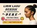 BERISIK DERE LIRIK – LIRIK LAGU BERISIK DERE – 1 JAM FULL DERE BERISIK LIRIK LAGU – MANUSIA BERISIK