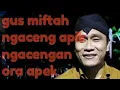 Gus miftah | ngaceng apik, ngacengan ora apik