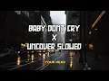 Download Lagu Baby Don't Cry x Uncover Slowed \u0026 Reverb (tiktok version)