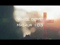 Download Lagu WHITE DOVE - Mazmur 103