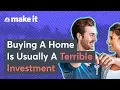 Why Buying A Home Is Usually A Terrible Investment