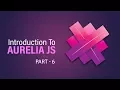 Introduction To Aurelia JS Component Lifecycle Part 6 Eduonix