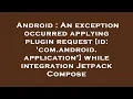 Android An exception occurred applying plugin request id com android application while integr