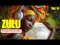 Lagu ZULU |African Love Rhythms \u0026 Afrobeat Ambient Music Mix | Calming Isizulu Vocals Inner Peace(Vol.14)