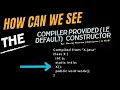 See the compiler-provided default constructor Be sure that compiler has provided the default one