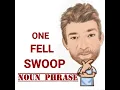 English Tutor Nick P Noun Phrase 382 One Fell Swoop - Origin