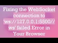 Fixing the WebSocket connection to ws 127 0 0 1 5500 ws failed Error in Your Browser