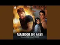 Lagu Majboor Ho Gaye