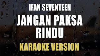 Jangan Paksa Rindu (Beda) - Ifan Seventeen (Akustik Karaoke)