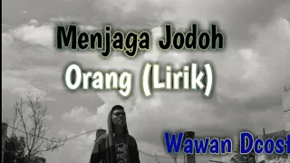 Download Lirik lagu : Menjaga Jodoh Orang oleh Wawan Dcost MP3