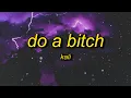 Kali - DO A BITCH (Lyrics) | he wanna pop out i wanna rock out call when i'm in town