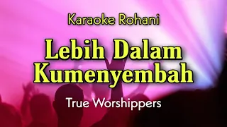 Download Lebih Dalam Kumenyembah - True Worshippers Karaoke Rohani MP3