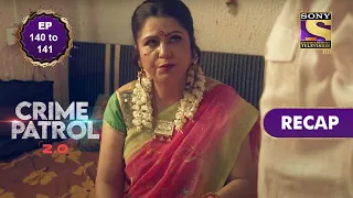 crime patrol 2 0 ep 140 u0026 141 recap 