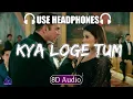 Download Lagu Kya Loge Tum (8D Audio) | Akshay Kumar | Amyra Dastur | BPraak | Jaani | Arvindr Khaira |Zohrajabeen