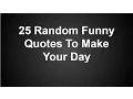25 Random Funny Quotes To Make Your Day