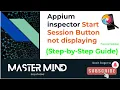 Appium inspector Start Session Button not displaying Practical Solution
