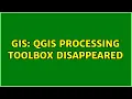 GIS QGIS Processing Toolbox disappeared