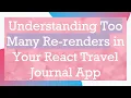 Understanding Too Many Re-renders in Your React Travel Journal App