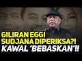 GILIRAN EGGI SUDJANA DIPERIKSA?! KAWAL 'BEBASKAN'!!
