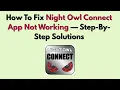 How To Fix Night Owl Connect App Not Working In 2026 Step-By-Step Solutions
