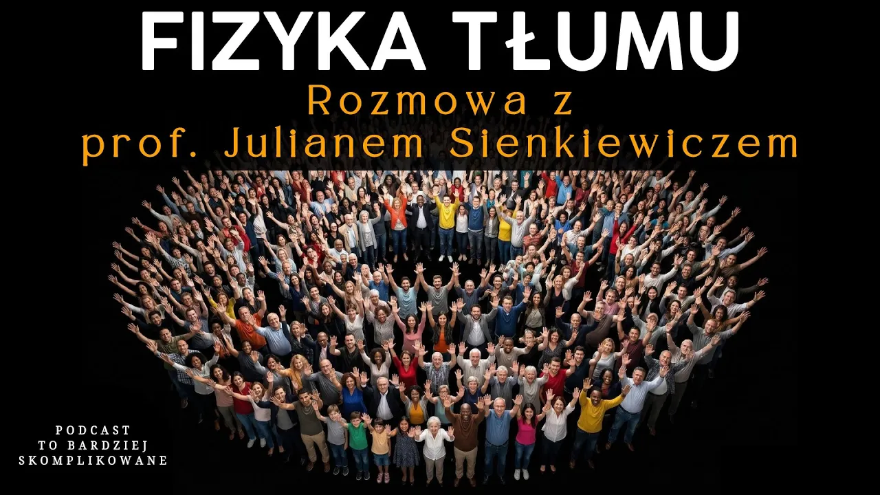 Jak matematyka i modele przewidują nasze zachowanie? Fizyka społeczna | prof. Julian Sienkiewicz