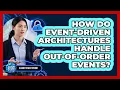 How Do Event-Driven Architectures Handle Out-of-order Events - Cloud Stack Studio