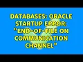 Databases Oracle startup error end-of-file on communication channel 2 Solutions