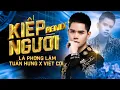 Download Lagu Kiếp Người Remix - Lã Phong Lâm x Tuấn Hưng x Việt Còi | Làm Người Phải Có Trước Sau Remix