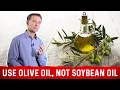 Olive Oil is the Best Soybean Oil is the Worst - Dr Berg