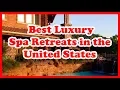 5 Best Luxury Spa Retreats in the United States Love Is Vacation