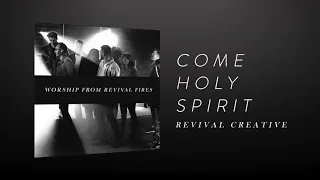 come holy spirit revival fires worship