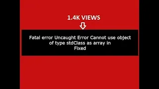 Fatal error Uncaught Error Cannot use object of type stdClass as array in php Fixed