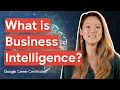 What is Business Intelligence Google Business Intelligence Certificate