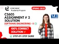 CS605 Assignment Solution Software Engineering II 100 Correct Easy Guide VU codeneat com